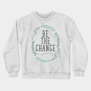 Be the Change Crewneck Sweatshirt